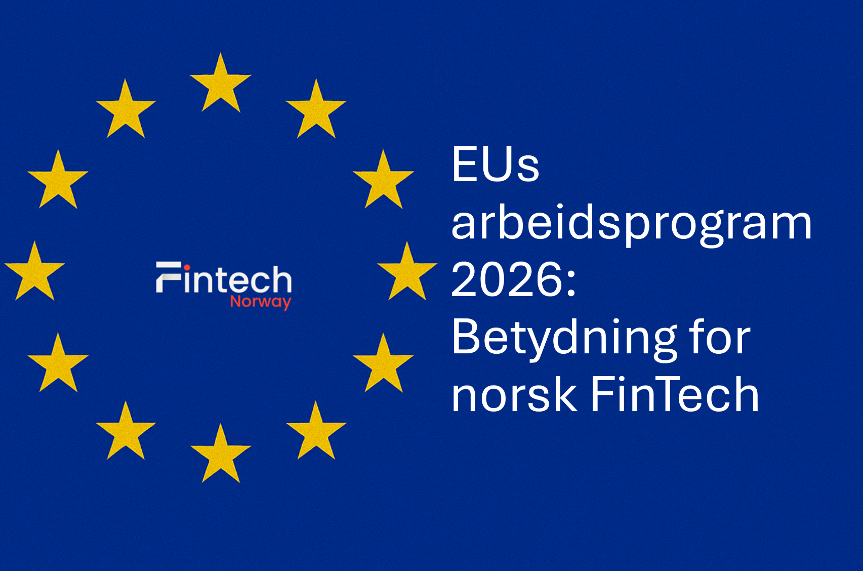 EU-kommisjonens arbeidsprogram for 2026: Hva betyr det for norsk fintech?